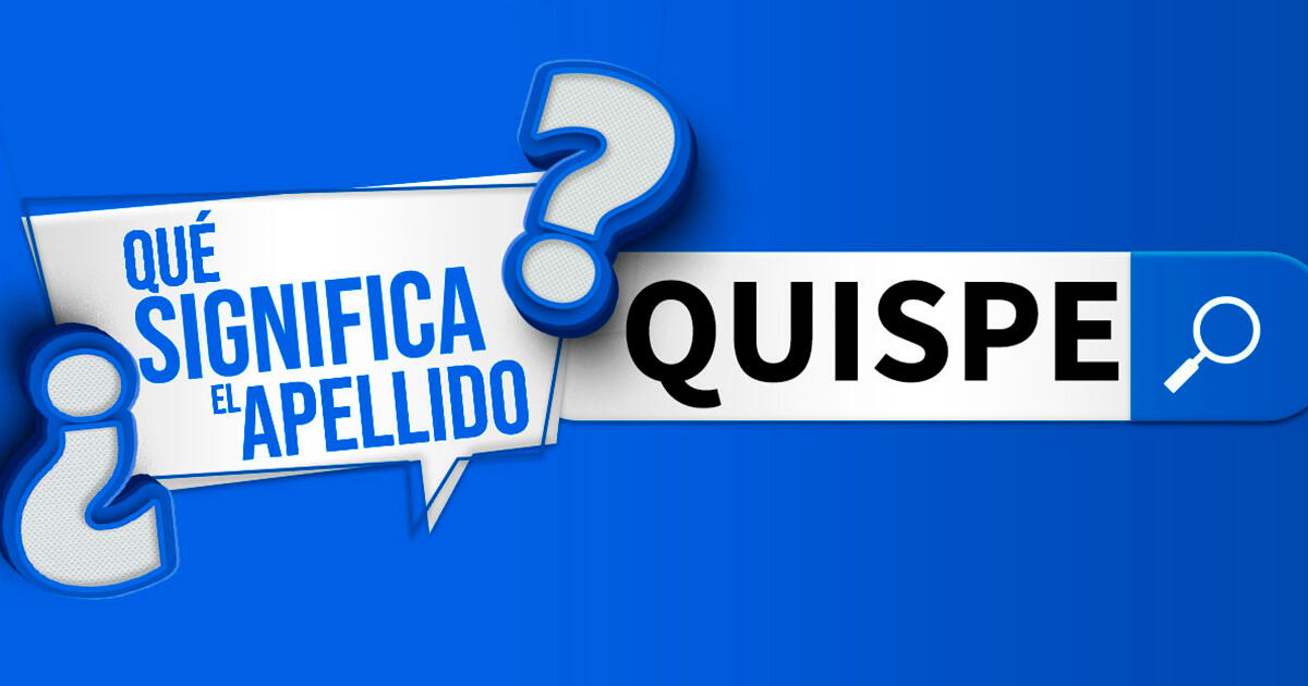 ¿Qué significa el apellido Quispe en Perú y cuál es su origen?