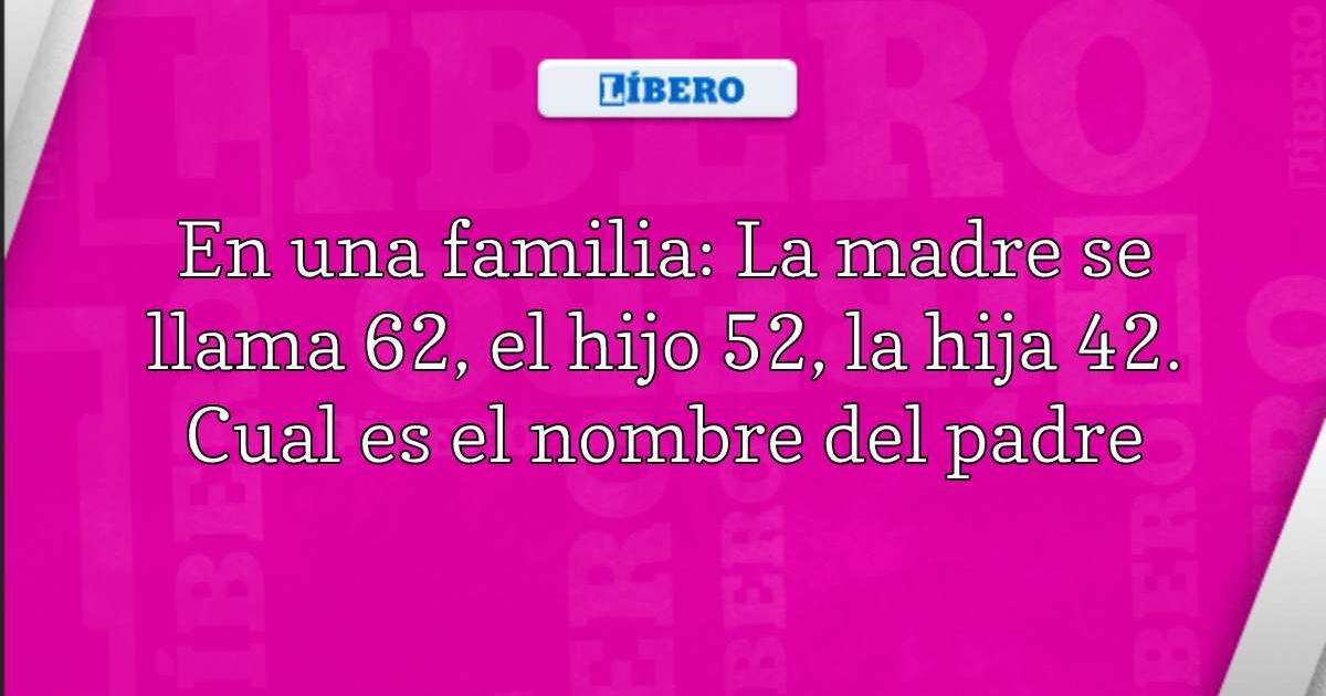 Cómo se llama el padre Pon a prueba tu INTELIGENCIA resolviendo el