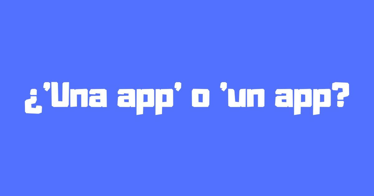 ¿Es correcto decir y escribir 'una app' o 'un app'? Esta fue la decisión de la RAE