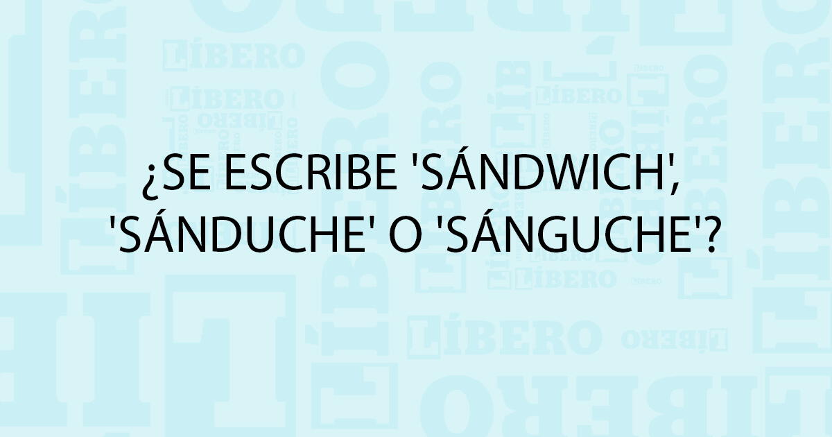 ¿Se escribe 'sándwich', 'sánduche' o 'sánguche'? Descubre lo que dice la RAE
