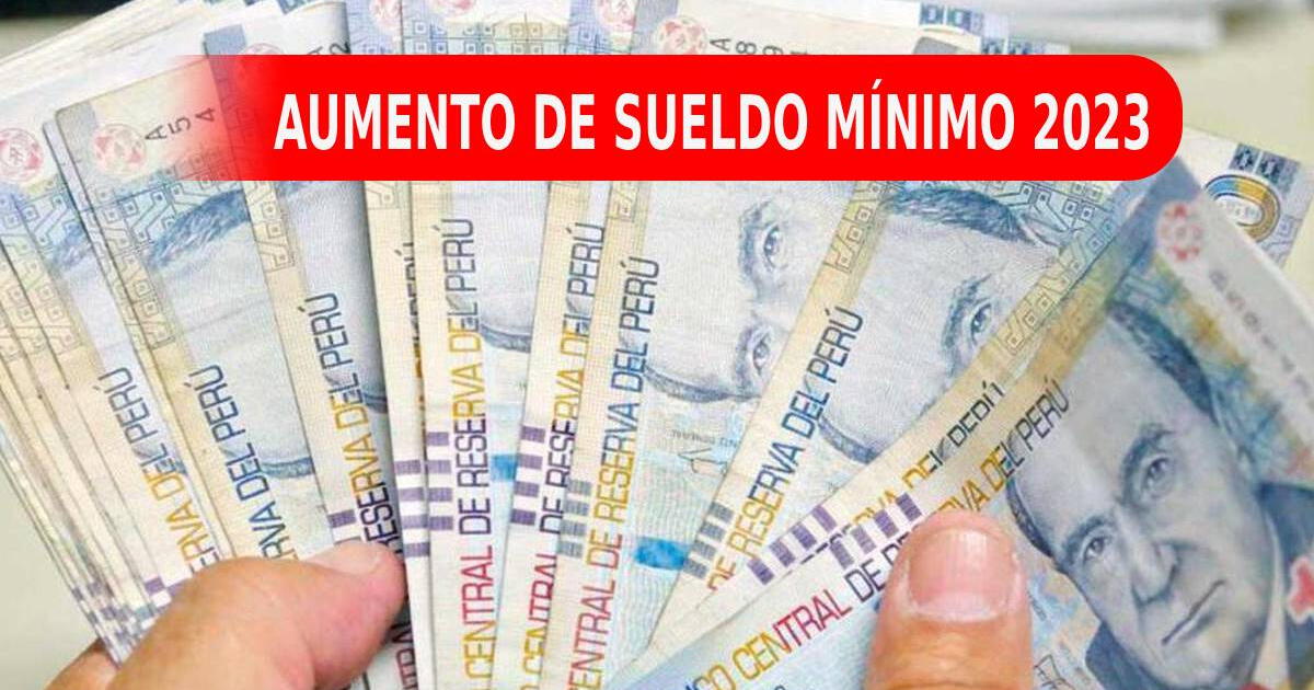 ¿Habrá aumento de sueldo mínimo 2023 en Perú? Esto es lo que se sabe