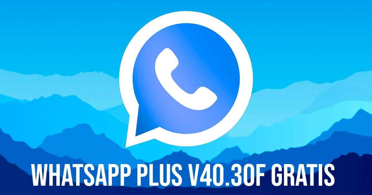 WhatsApp Plus V40.30F: descarga GRATIS la última versión para Android sin virus ni anuncios