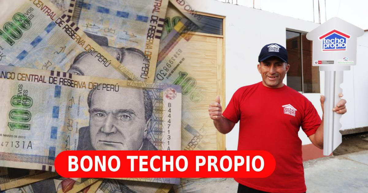Bono Techo Propio 2023, LINK consulta DNI: conoce si podrás cobrar hasta 48,000 soles