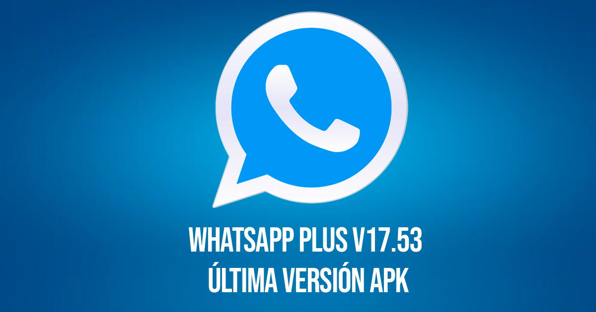 [WhatsApp Plus V17.53] Descargar última versión octubre 2023 - LINK