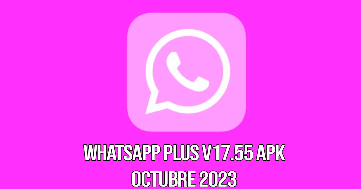 WhatsApp Plus V17.55 APK, versión octubre 2023: cómo activar HOY el 'Modo Rosa'