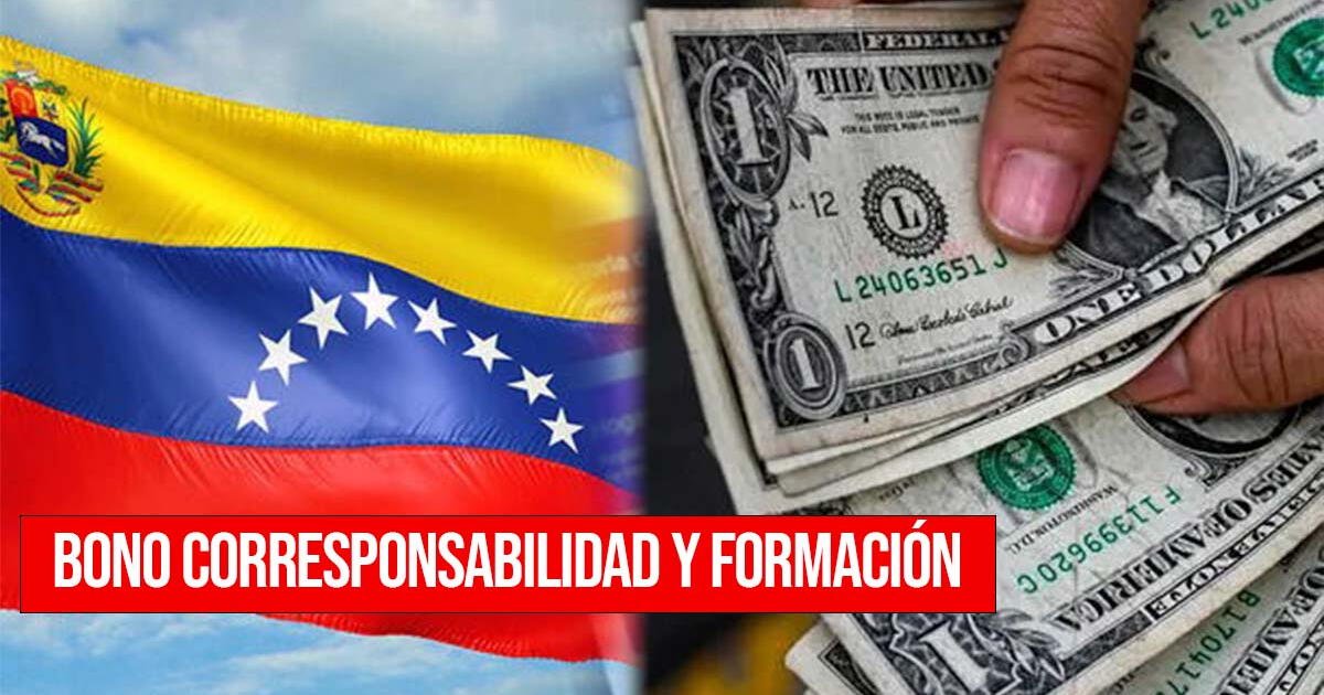 Bono Corresponsabilidad y Formación: cobra HOY los 100 dólares en Venezuela