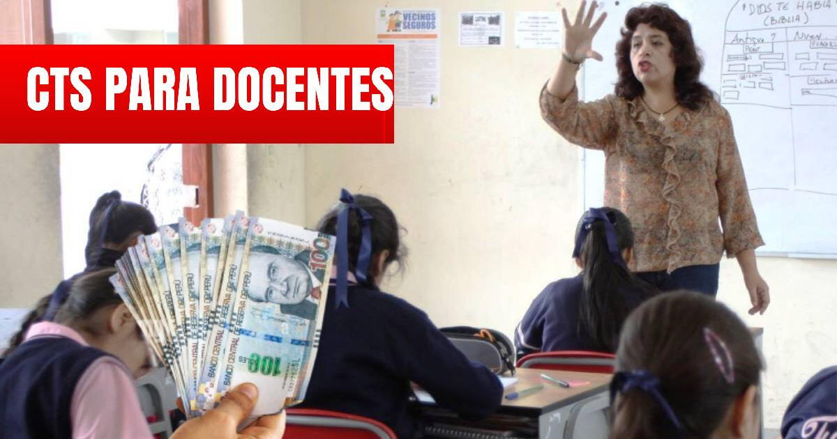 CTS para profesores en Perú: fecha de pago, monto y hasta que día se puede retirar