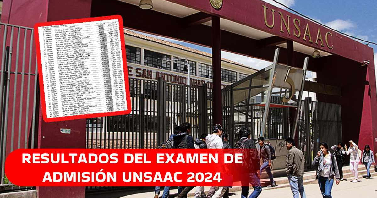 Resultados del examen de admisión UNSAAC primera oportunidad 2024: ver AQUÍ los puntajes