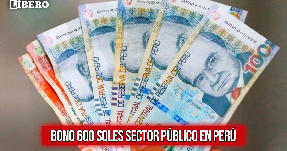 PAGO Bono 600 soles para el sector público: ¿Eres beneficiario? - ÚLTIMAS NOTICIAS HOY