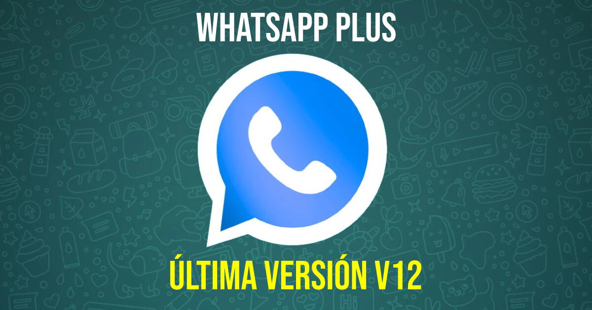 Descargar WhatsApp Plus v12: LINK de la última versión GRATIS y sin virus 2023