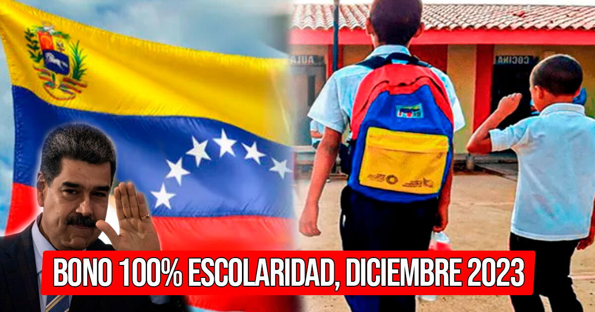 Bono 100% Escolaridad, diciembre 2023: nuevo monto OFICIAL y fecha de pago en Venezuela