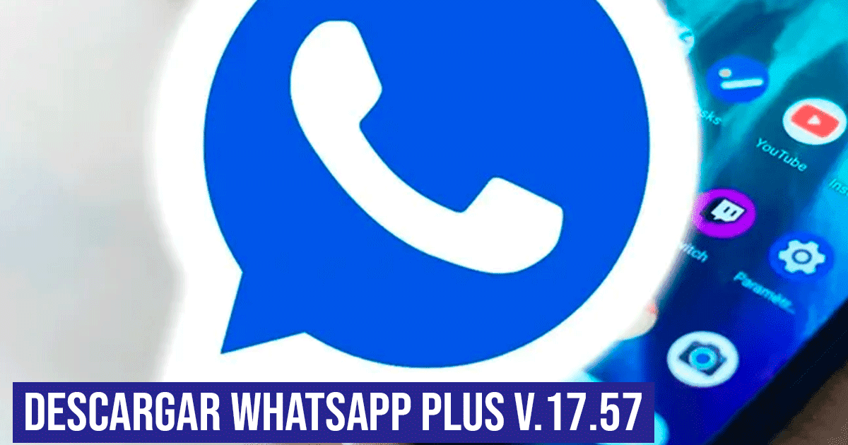 Descargar WhatsApp Plus V17.57: AQUÍ última versión del APK - Enero 2024
