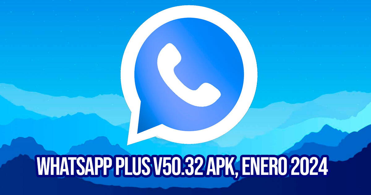 WhatsApp Plus V50.32 APK: descarga GRATIS la nueva versión para enero del 2024