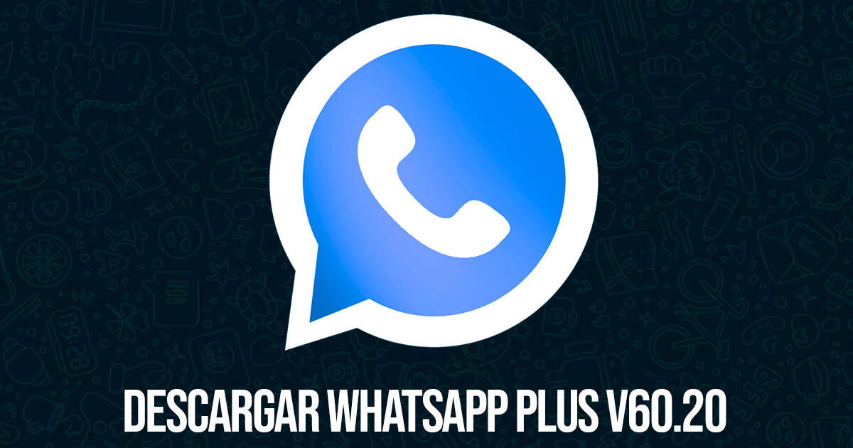 Descargar WhatsApp Plus V60.20: última versión GRATIS, sin ERRORES ni VIRUS
