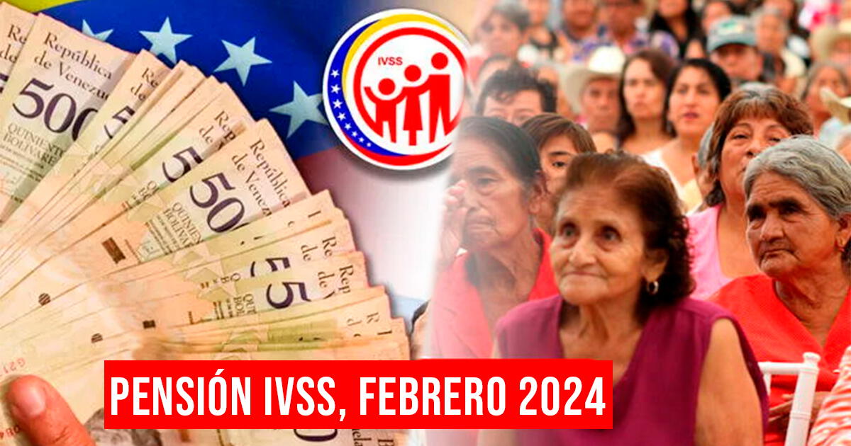 Pago pensión IVSS, febrero 2024: fecha de pago, monto y últimas noticias en Venezuela