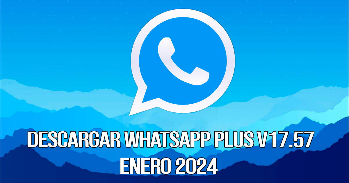 Descargar WhatsApp Plus V17.57, enero 2024: APK GRATIS de la nueva versión para Android