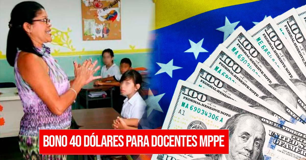 Bono de 40 dólares para docentes MPPE: cómo cobrar HOY vía Patria y últimas noticias