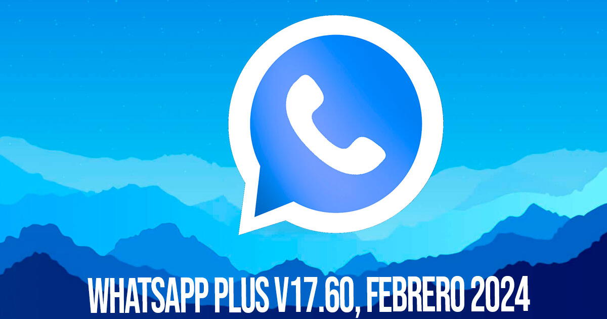 WhatsApp Plus V17.60 APK GRATIS para Android: DESCARGA versión sin virus ni anuncios