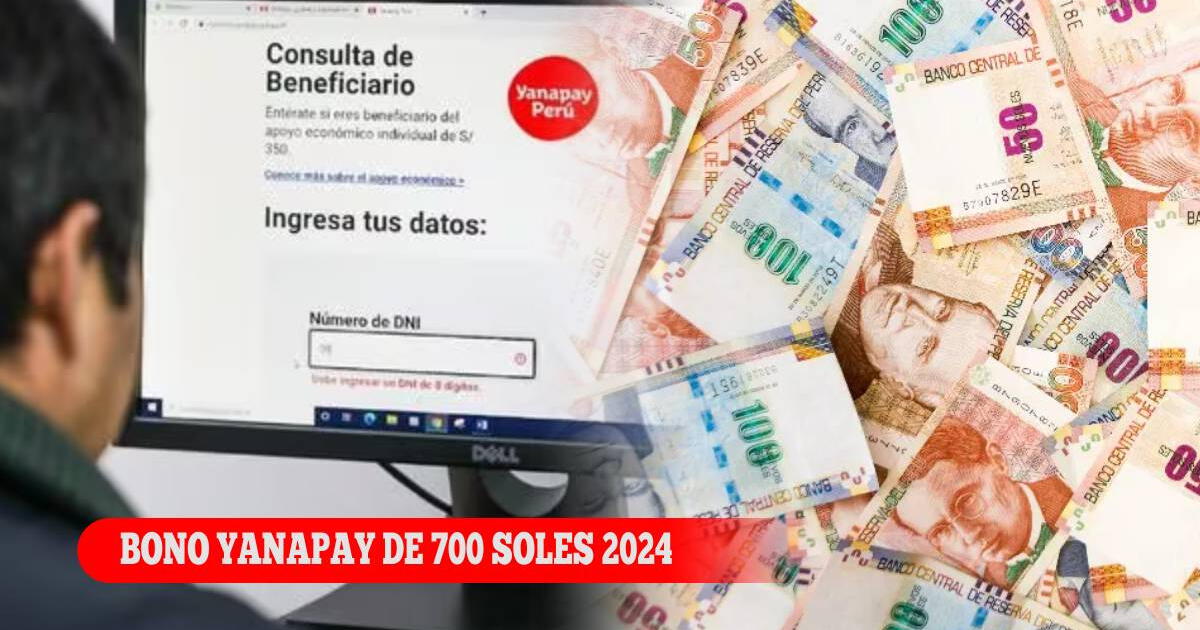Bono Yanapay 2024 en Perú: ¿Se puede cobrar los 700 soles HOY?