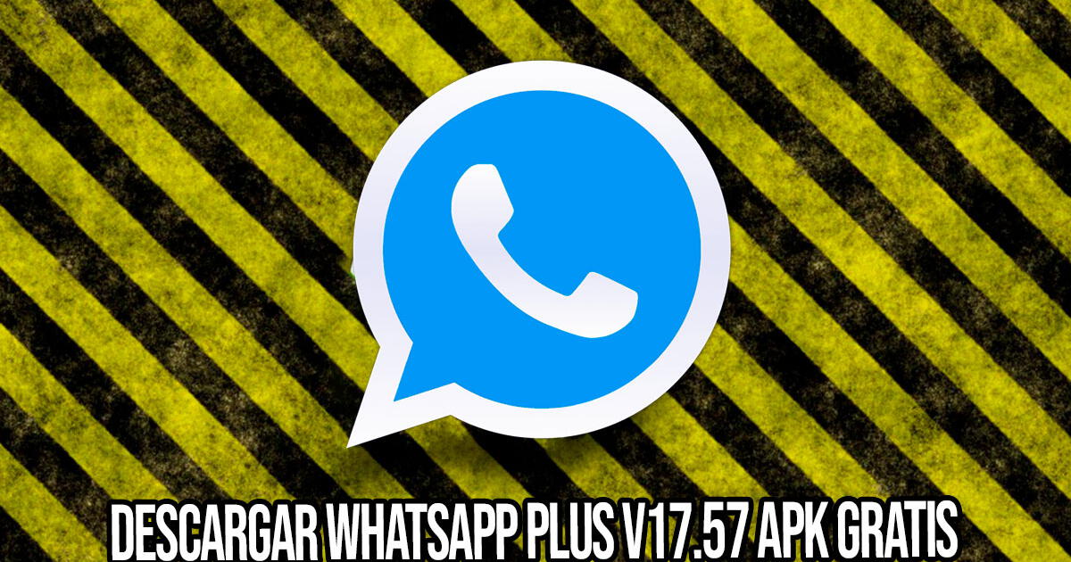 Descargar WhatsApp Plus V17.57 APK GRATIS para Android: LINK OFICIAL sin anuncios