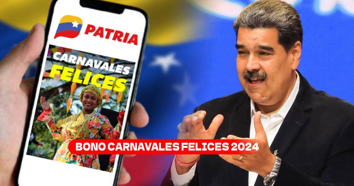 Bono Carnavales Felices 2024: ¿Cuándo pagarán el NUEVO MONTO por Patria?