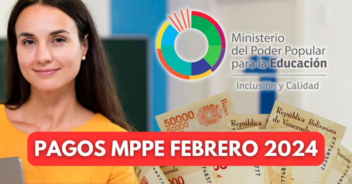 Pagos MPPE: COBRA HOY la primera quincena de febrero 2024