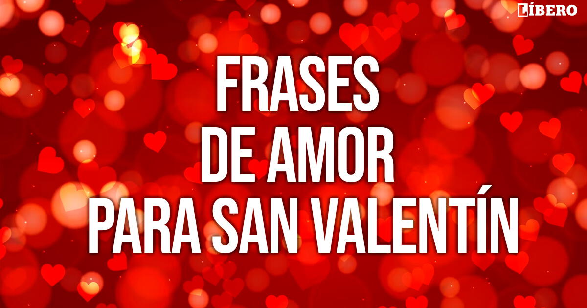 ¡Los mejores mensajes de San Valentín! Frases, imágenes y tarjetas de amor para dedicar
