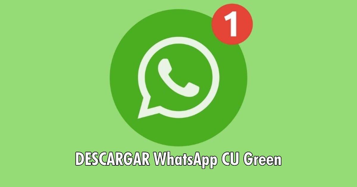 WhatsApp CU Green: LINK para descargar el APK para Android gratis y sin anuncios