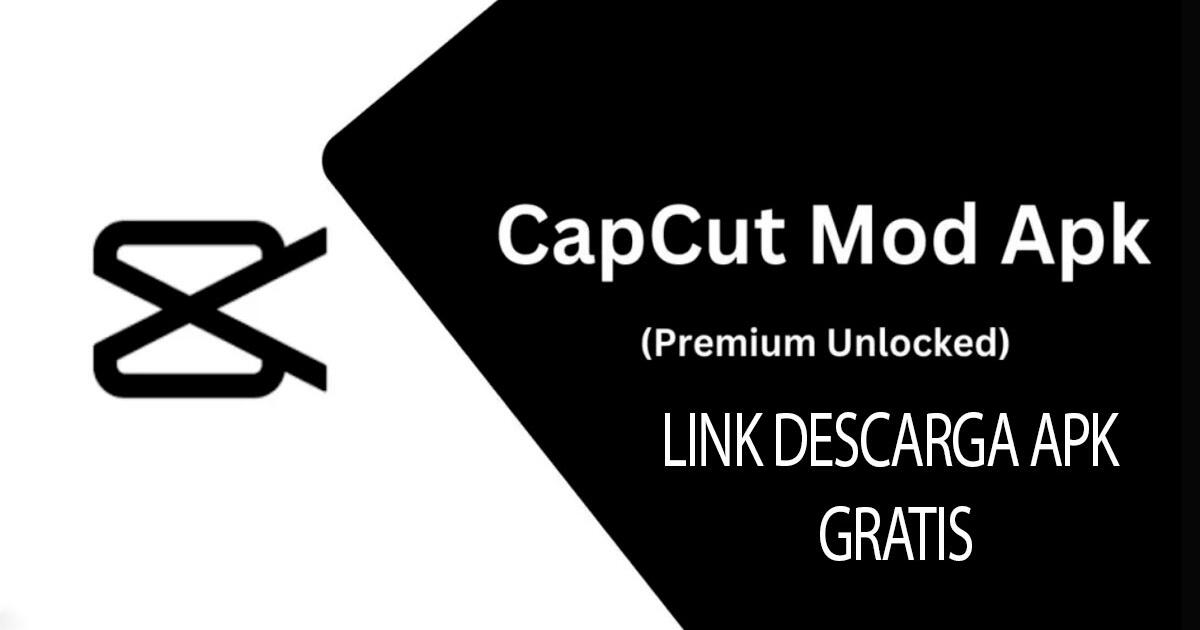 CapCut Premium APK: DESCARGA GRATIS la versión PRO del editor de videos para teléfono y PC
