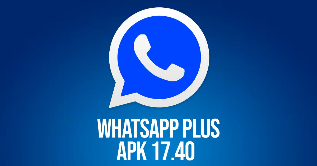 Descarga GRATIS WhatsApp Plus APK 17.40: LINK de la última versión febrero 2024 para Android