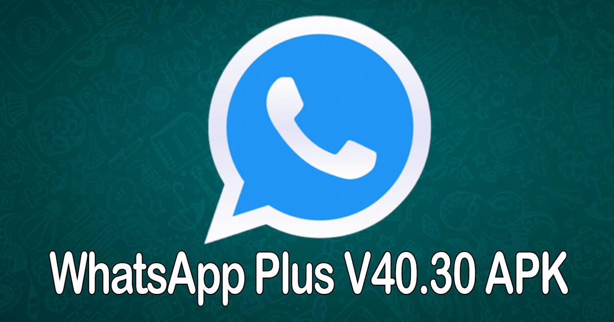 Descargar GRATIS WhatsApp Plus V40.30 APK: GUÍA para instalar última versión febrero 2024