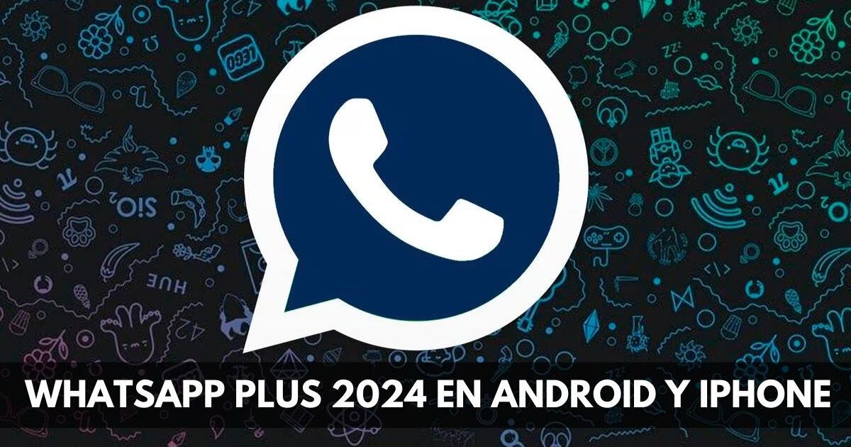 ¿Cómo instalar WhatsApp Plus 2024 en Android y iPhone? En solo 5 pasos
