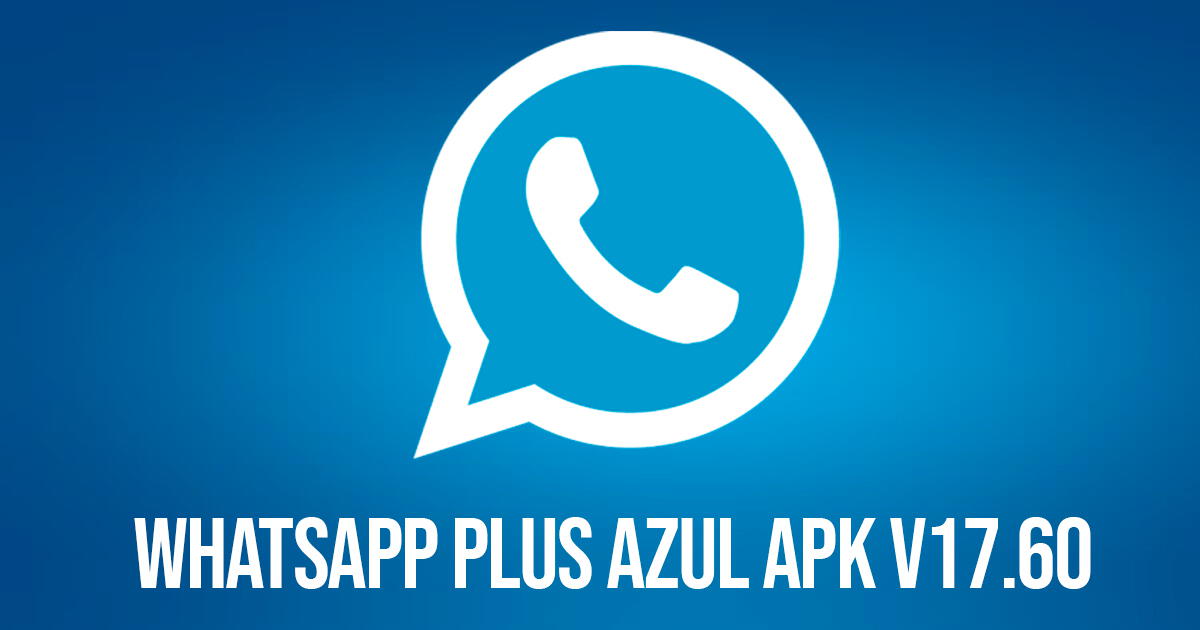 WhatsApp Plus Azul APK v17.60: descargar última versión original de febrero 2024