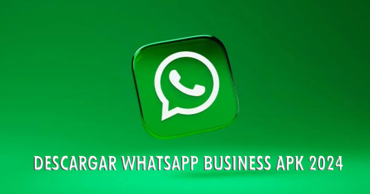 WhatsApp Business APK para Android: LINK para descargar la última versión GRATIS 2024