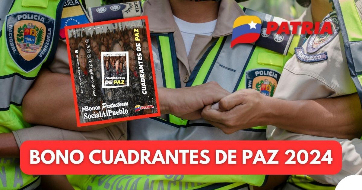 ¿Cuándo pagan el Bono Cuadrantes de Paz de febrero 2024 en Venezuela? ÚLTIMAS NOTICIAS