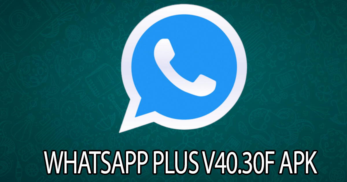 WhatsApp Plus V40.30F APK: descarga GRATIS la última versión para febrero 2024