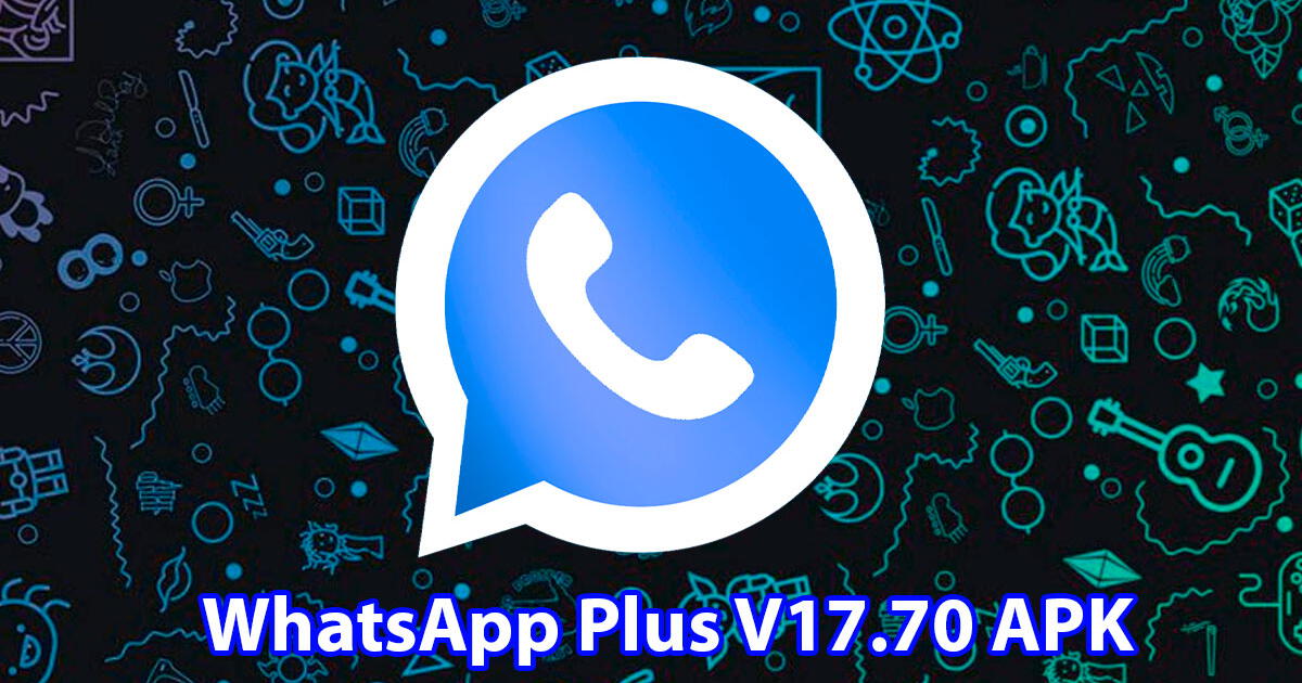 WhatsApp Plus V17.70 APK: descarga GRATIS la nueva versión para marzo 2024