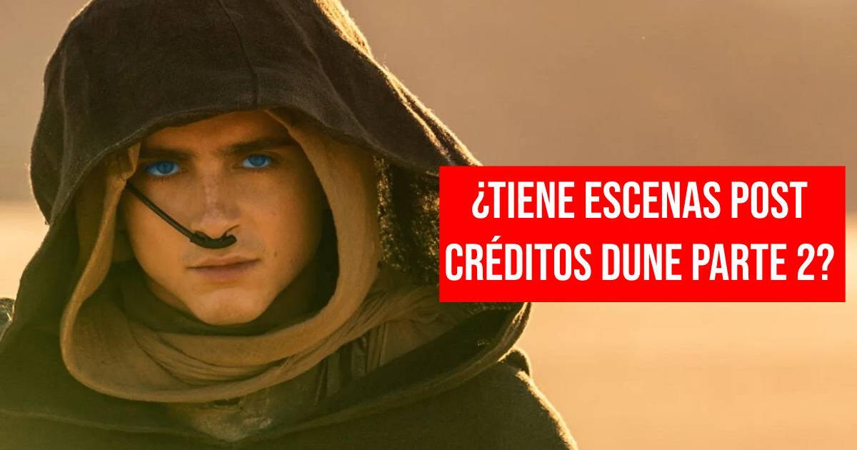 Dune, parte 2: ¿La cinta tiene escenas post-créditos?