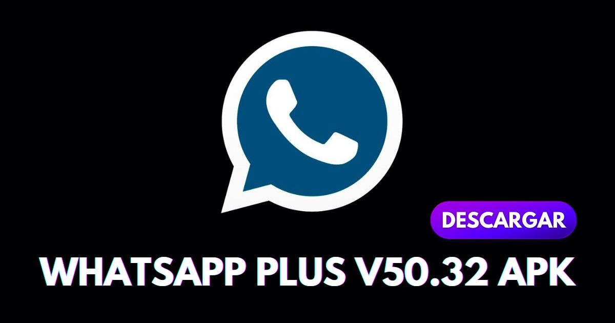 [WhatsApp Plus V50.32 APK] Descarga la ÚLTIMA VERSIÓN gratis y sin virus