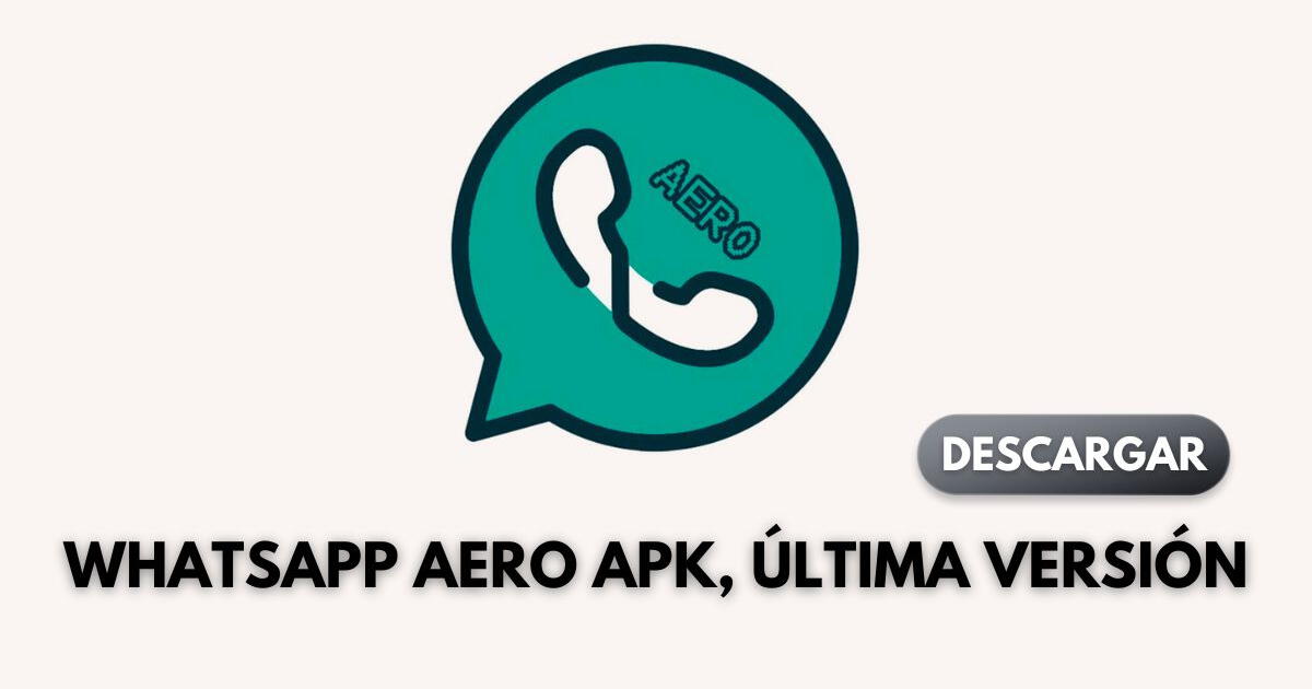 Whatsapp Aero APK: LINK para descargar GRATIS la última versión 2024 para Android