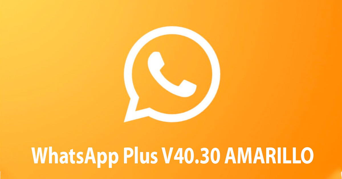 WhatsApp Plus V40.30: descarga y activa GRATIS el Modo Amarillo de la versión Android