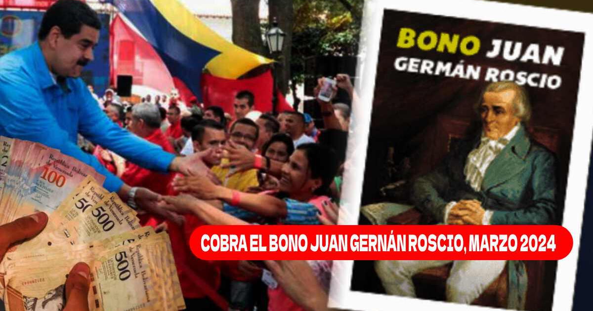Bono Juan Germán Roscio, marzo 2024: ¿Anunciaron el pago del NUEVO MONTO vía Patria?