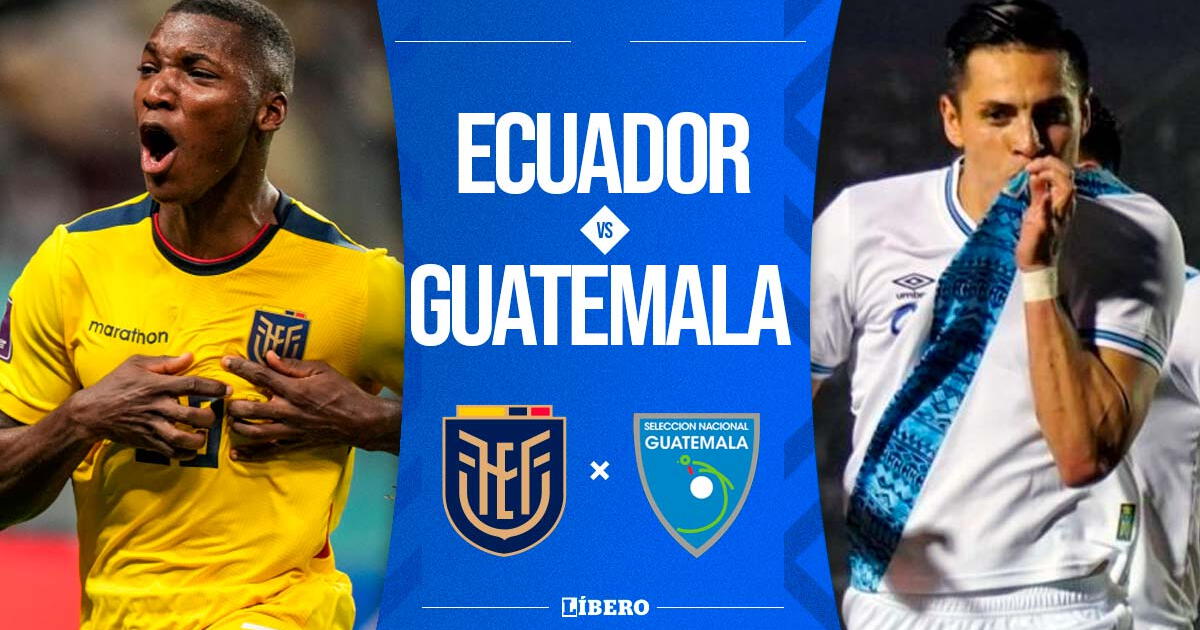 Ecuador vs Guatemala EN VIVO vía El Canal del Fútbol y Tigo Sports: fecha, hora y dónde ver partido