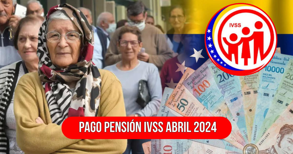 Pago pensión IVSS 2024: cuándo se paga la pensión de abril, cuál es el monto y últimas noticias