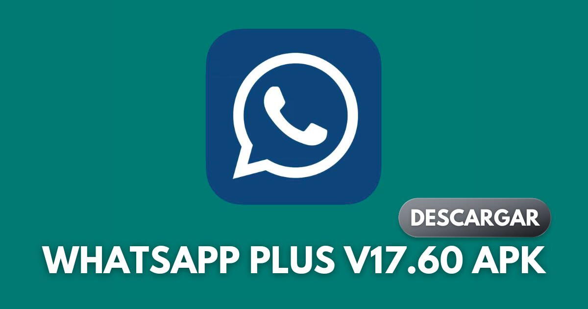 Whatsapp Plus V17.60 APK: LINK para descargar GRATIS en Android la última versión 2024