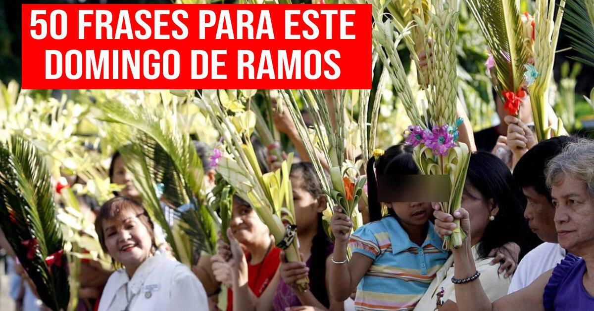 50 frases del Domingo de Ramos para dedicar y reflexionar en Semana Santa