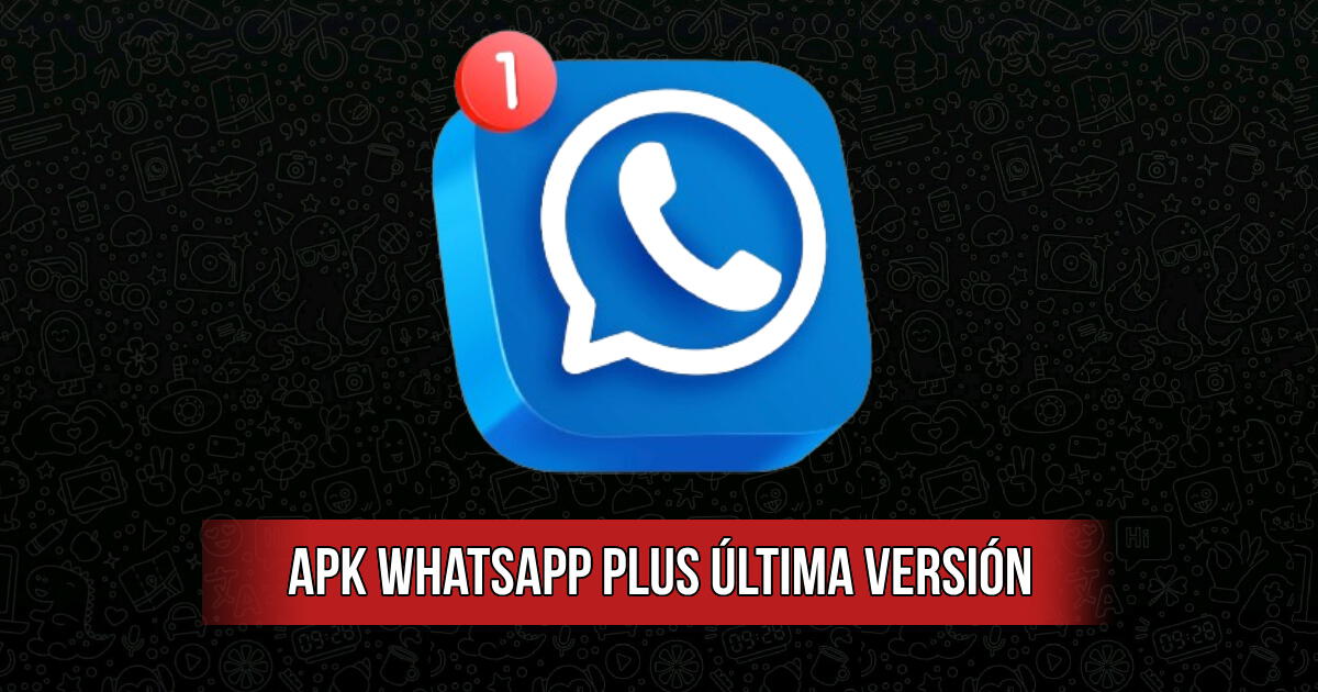 Descargar APK WhatsApp Plus última versión: LINK para instalarlo sin anuncios