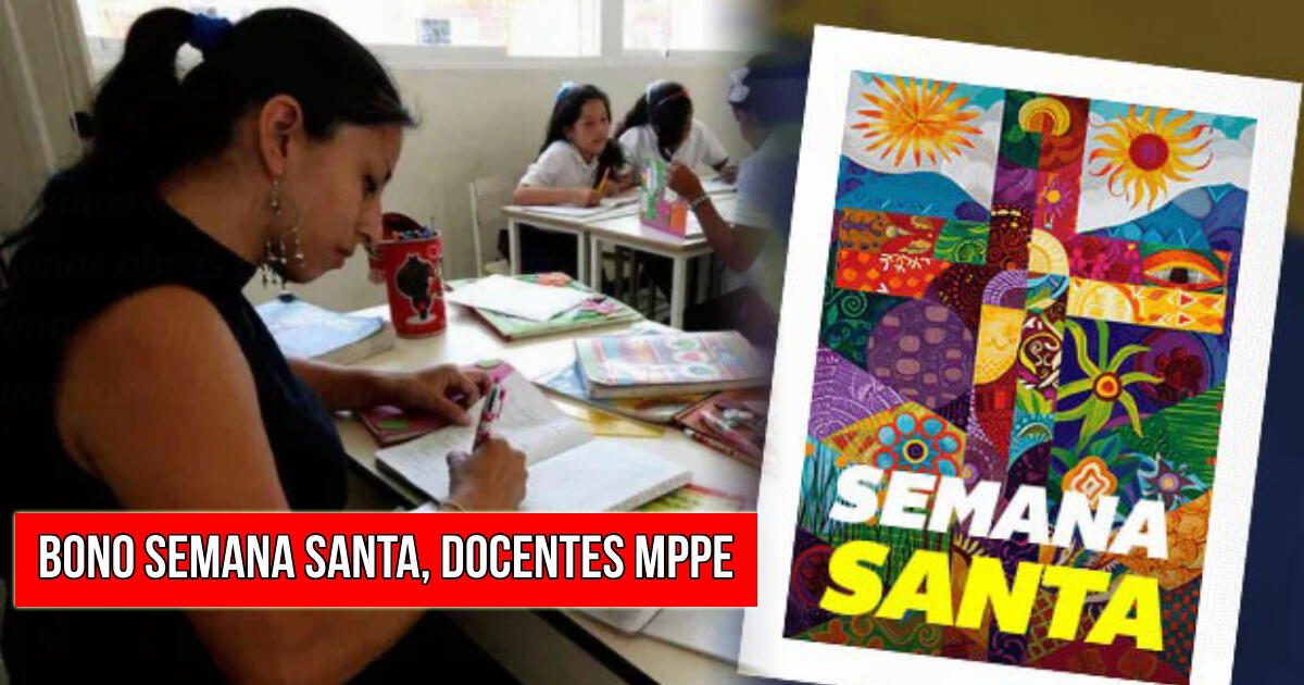 Bono Semana Santa 2024 en Venezuela: ¿Cuándo pagan el subsidio a los docentes del MPPE?