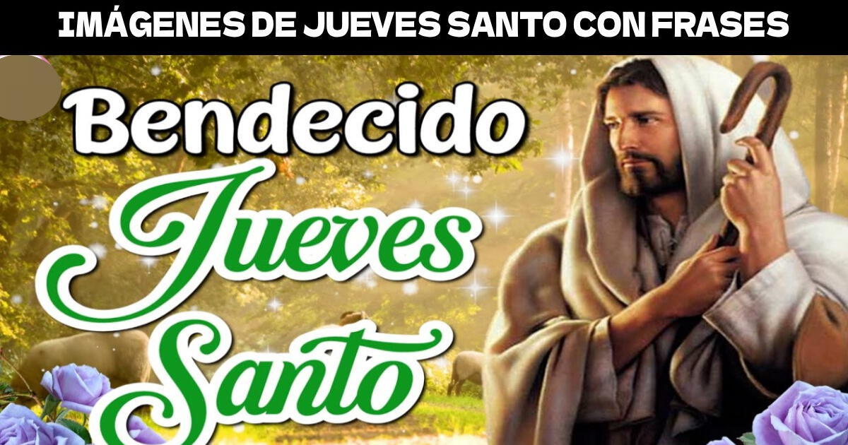 Las 30 mejores frases para recibir el Jueves Santo: Mensajes para compartir