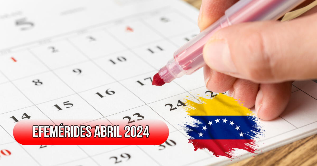 Efemérides de abril 2024: ¿Qué se celebra este mes en Venezuela? Checa la lista